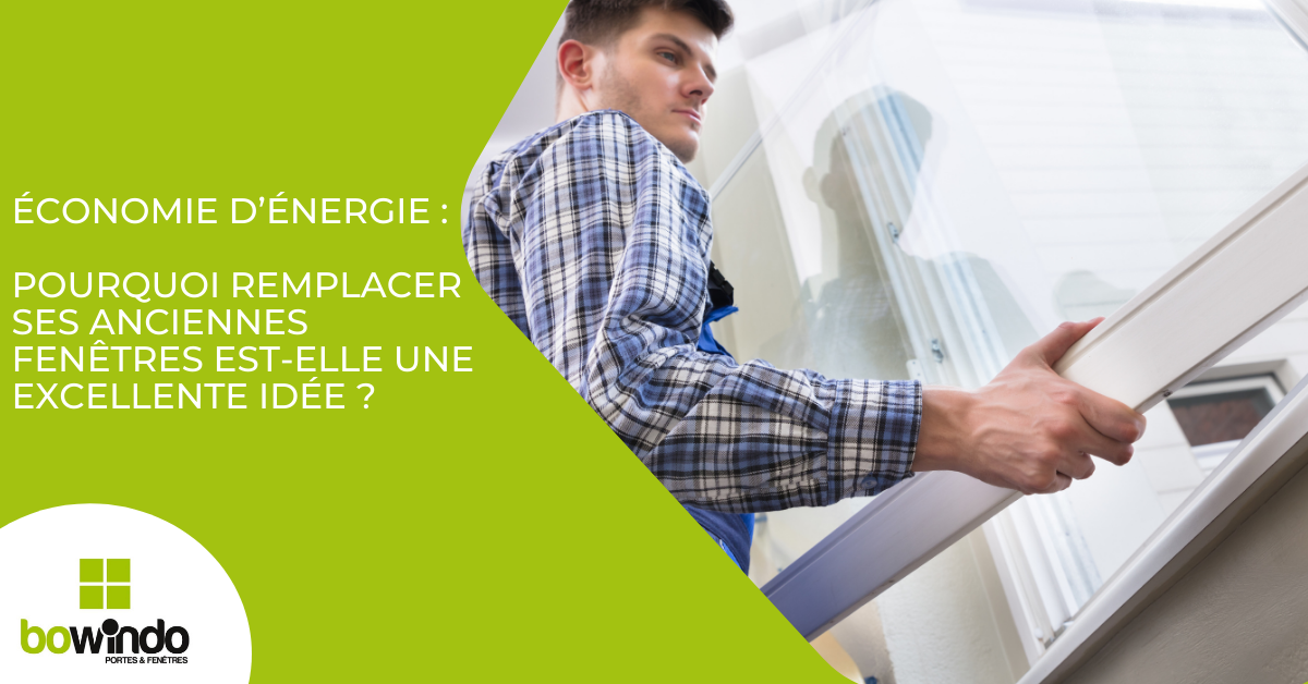 Économie d’énergie : pourquoi changer ses fenêtres est-elle une excellente idée ?