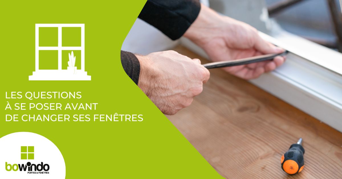 Questions Clés à Poser Avant de Remplacer vos Fenêtres